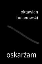 Okładka - Oskarżam - Oktawian Bulanowski