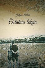 Okładka - Ostatnia lekcja - Justyna Kalata