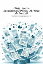 Okładka - Rachunkowość Polska: Od Prawa do Praktyki - Olivia Dowton