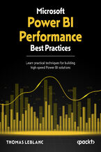 Okładka - Microsoft Power BI Performance Best Practices. Learn practical techniques for building high-speed Power BI solutions - Second Edition - Thomas LeBlanc, Bhavik Merchant