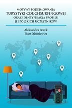 Okładka - Motywy podejmowania turytyki couchsurfingowej oraz identyfikacja profilu jej polskich uczesników - Aleksandra Borek, Piotr Oleśniewicz