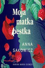 Okładka - Moja matka pestka - Anna Sakowicz