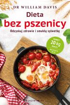 Okładka - Dieta bez pszenicy. Odzyskaj zdrowie i smukłą sylwetkę - Dr William Davis