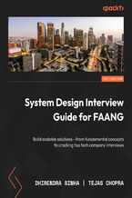 Okładka - System Design Interview Guide for FAANG. Build scalable solutions&#x2014;from fundamental concepts to cracking top tech company interviews - Dhirendra Sinha, Tejas Chopra