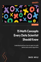 Okładka - 15 Math Concepts Every Data Scientist Should Know. Understand and learn how to apply the math behind data science algorithms - David Hoyle
