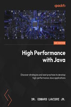 Okładka - High Performance with Java. Discover strategies and best practices to develop high performance Java applications - Dr. Edward Lavieri Jr.