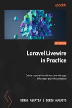 Okładka - Laravel Livewire in Practice. Create responsive and interactive web apps effortlessly and with confidence - Simon Angatia, Denis Augusto