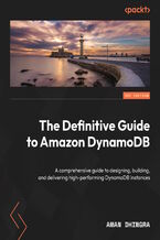 Okładka - The Definitive Guide to Amazon DynamoDB. A comprehensive guide to designing, building, and delivering high-performing DynamoDB instances - Aman Dhingra