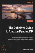 Okadka ksiki Amazon DynamoDB - The Definitive Guide. Explore enterprise-ready, serverless NoSQL with predictable, scalable performance