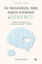 Okładka - Co chciałabym, żeby ludzie wiedzieli o demencji - Wendy Mitchell