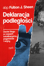 Okładka - Deklaracja podległości. Zaufać Bogu w czasach totalitaryzmu, pogaństwa i wojny - abp Fulton J. Sheen