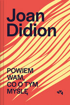 Okładka - Powiem wam, co o tym myślę - Joan Didion