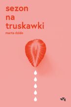 Okładka - Sezon na truskawki - Marta Dzido