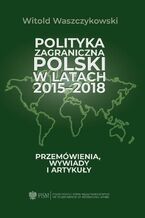 Okładka - Polityka zagraniczna Polski w latach 2015-2018 - Witold Waszczykowski