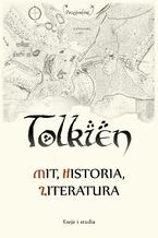 Okładka - Tolkien  mit, historia, literatura eseje i studia - Maciej Michalski, Kopeć Zbigniew, Matusik Przemysław