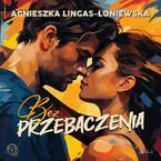 Okładka - Bez przebaczenia - Agnieszka Lingas-Łoniewska