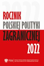 Okładka - Rocznik Polskiej Polityki Zagranicznej 2022 - Agnieszka Legucka, Marcin Terlikowski, Elżbieta Kaca, Anna Maria Dyner, Damian Wnukowski, Wojciech Lorenz, Oskar Pietrewicz, Veronika Jóźwiak, Daniel Szeligowski, Marcin Przychodniak, Mateusz Piotrowski, Artur Kacprzyk, Melchior Szczepanik, Jolanta Szymańska, Przemysław Biskup, Łukasz Jasiński, Maria Piechowska, Stefania Kolarz, Amanda Dziubińska, Kinga Dudzińska