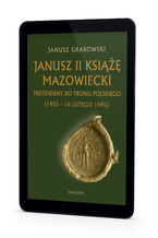 Okładka - Janusz II Książę Mazowiecki pretendent do tronu polskiego (1455-16 lutego 1495) - Janusz Grabowski