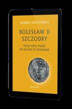 Okładka - Bolesław II Szczodry Trzeci Król Polski Od władzy po wygnanie - Norbert Delestowicz