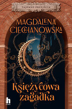 Okładka - Księżycowa zagadka. Tajemne przejścia - Magdalena Ciechanowska