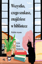 Okładka - Wszystko, czego szukasz, znajdziesz w bibliotece - Michiko Aoyama
