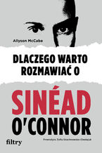 Okładka - Dlaczego warto rozmawiać o Sinéad O'Connor - Allyson McCabe