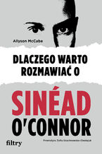 Okadka ksiki Dlaczego warto rozmawia o Sinad O'Connor