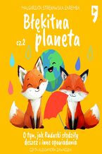 Okładka - Błękitna planeta O tym, jak Rudaski słodziły deszcz i inne opowiadania. Część 2 - Małgorzata Strękowska-Zaremba