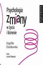 Okładka - Psychologia zmiany w życiu i biznesie - darmowy fragment - Angelika Chimkowska