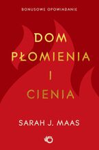 Okładka - Bonusowe opowiadanie. Dom płomienia i cienia - Sarah J. Maas