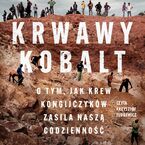 Krwawy kobalt. O tym, jak krew Kongijczyków zasila naszą codzienność