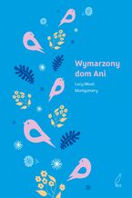 Okładka - Wymarzony dom Ani - Lucy Maud Montgomery