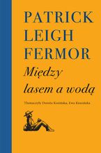 Okładka - Między lasem a wodą - Patrick Leigh Fermor