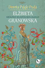 Okadka ksiki Elbieta Granowska. Krlowa Wadysawa Jagiey