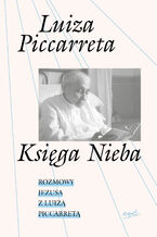 Okładka - Księga Nieba. Rozmowy Jezusa z Luizą Piccarretą - Luiza Piccaretta