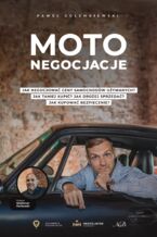 Okładka - Moto Negocjacje. Tajniki Mistrzowskich Negocjacji Samochodów Używanych - Paweł Gołembiewski