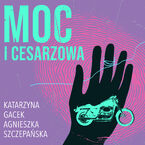 Okładka - Moc i cesarzowa - Katarzyna Gacek, Agnieszka Szczepańska