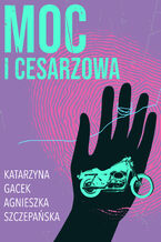 Okładka - Moc i cesarzowa - Katarzyna Gacek, Agnieszka Szczepańska