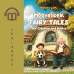 Motivational Fairy Tales for Children and Adults