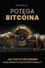 Okadka ksiki Potga bitcoina. Jak zosta milionerem dziki inwestycjom w kryptowaluty