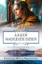 Okładka - A kiedy nadejdzie dzień - Ewelina Maria Mantycka