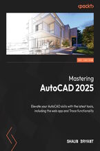Okładka - Mastering AutoCAD 2025. Elevate your AutoCAD skills with the latest tools, including the web app and Trace functionality - Shaun Bryant