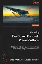 Okładka - Mastering DevOps on Microsoft Power Platform. Build, deploy, and secure low-code solutions on Power Platform using Azure DevOps and GitHub - Uroš Kastelic, József Zoltán Vadkerti