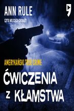 Okładka - Ćwiczenia z kłamstwa. Amerykański True Crime - Ann Rule