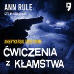 Ćwiczenia z kłamstwa. Amerykański True Crime