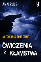 Okładka - Ćwiczenia z kłamstwa. Amerykański True Crime - Ann Rule