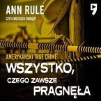 Wszystko, czego zawsze pragnęła. Amerykański True Crime