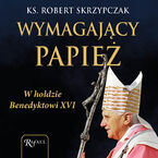 Okadka ksiki Wymagajcy papie. W hodzie Benedyktowi XVI