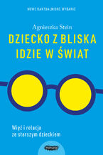 Okładka - Dziecko z bliska idzie w świat - Agnieszka Stein