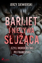 Okładka - Barliet i nieżywa służąca, czyli morderstwo po francusku - Jerzy Siewierski